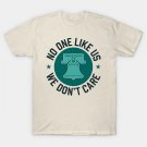 Philadelphia - No One Likes Us, We Don'T Care T-Shirt