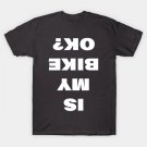 Is My Bike Ok? T-Shirt