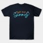 Just Keep Swimming T-Shirt