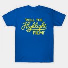 Roll The Highlight Film! T-Shirt