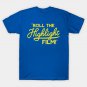 Roll The Highlight Film! T-Shirt