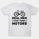 Real Men Don'T Need Motors T-Shirt
