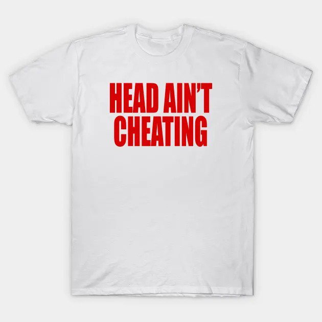 Head Ain&Acirc;&iexcl;&Acirc;&macr;T Cheating T-Shirt