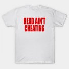 Head Ain¡¯T Cheating T-Shirt