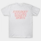 Everybody Watches Women'S Sports T-Shirt