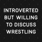 Introverted But Willing To Discuss Wrestling T-Shirt