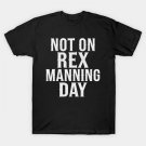 Not On Rex Manning Day T-Shirt