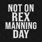 Not On Rex Manning Day T-Shirt