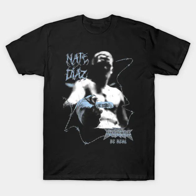 Nate Diaz Be Real T-Shirt