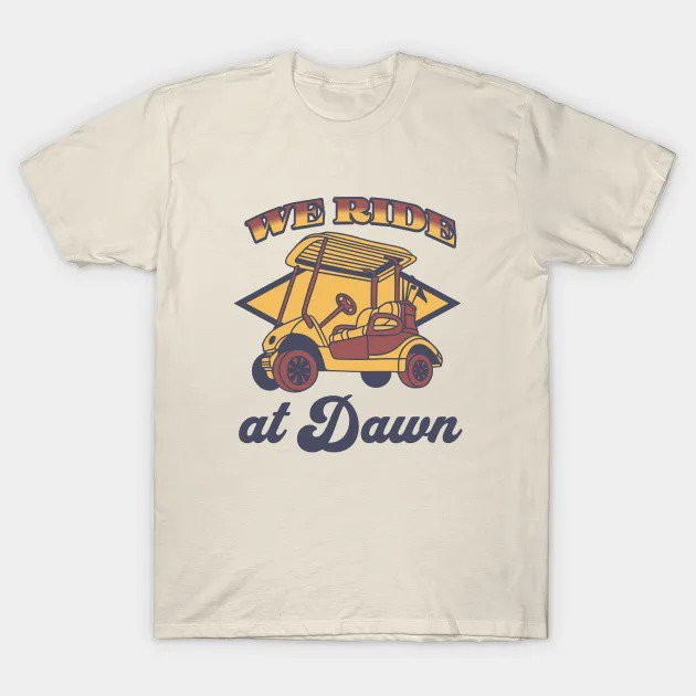 We Ride At Dawn - Golf Tee T-Shirt