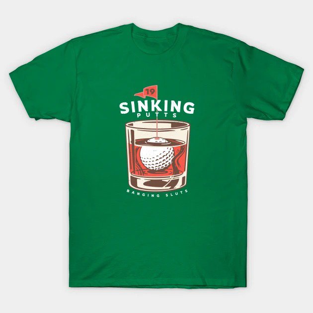 Sinking Putts, Banging Sluts T-Shirt