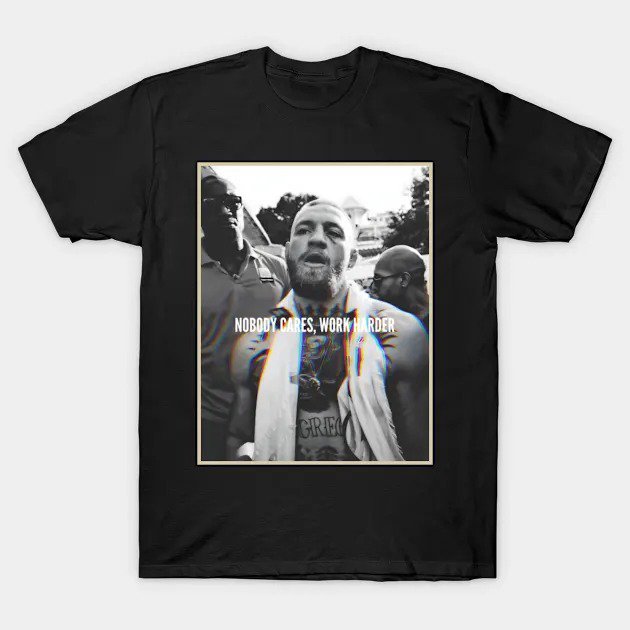 Conor Mcgregor  ""Nobody Cares, Work Harder"" T-Shirt