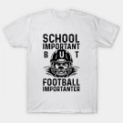 School Is Important But Football Is Importanter T-Shirt