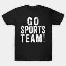 Go Sports Team! T-Shirt