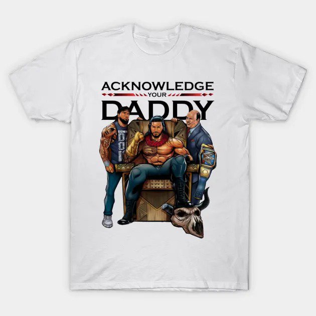 Roman Reigns Acknowledge Your Daddy T-Shirt
