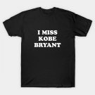 I Miss Kobe Bryant T-Shirt