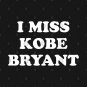 I Miss Kobe Bryant T-Shirt
