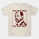 I'M Too Old For This Shirt , Roger Said T-Shirt