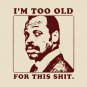 I'M Too Old For This Shirt , Roger Said T-Shirt