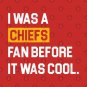 I Was A Chiefs Fan Before It Was Cool T-Shirt