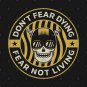 Don'T Fear Dying, Fear Not Living T-Shirt