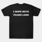 I Hope Both Teams Lose T-Shirt