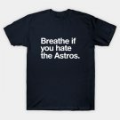 Breathe If You Hate The Astros T-Shirt