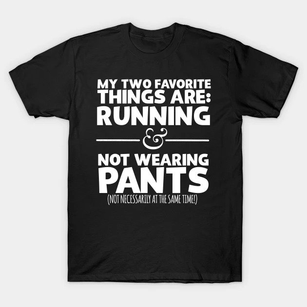 My Two Favorite Things Are Running And Not Wearing Any Pants T-Shirt