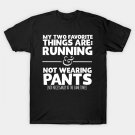 My Two Favorite Things Are Running And Not Wearing Any Pants T-Shirt