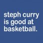 Steph Curry Is Good At Basketball T-Shirt