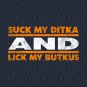 Suck My Ditka And Lick My Butkus T-Shirt