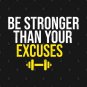 Be Stronger Than Your Excuses T-Shirt