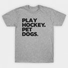 Funny Hockey And Dog Tee: Play Hockey. Pet Dogs. T-Shirt