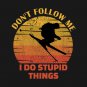 Dont Follow Me I Do Stupid Things..Skiing Lovers Gift T-Shirt