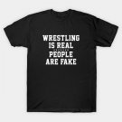 Wrestling Is Real People Are Fake T-Shirt