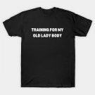 Training For My Old Lady Body T-Shirt