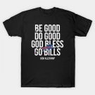 Be Good Do Good God Bless Go Bills -2 T-Shirt