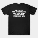 Ska And Pro Wrestling Are The Only Legitimate Forms Of Art T-Shirt