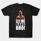 Ufc "Let Me Bang Bro" Meme The Ultimate Fighter T-Shirt
