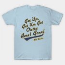 Bob Uecker - Get Up! Get Up! Get Outta Here! Gone! T-Shirt