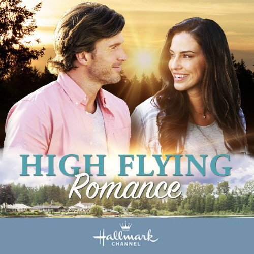 HIGH FLYING ROMANCE DVD 2021 HALLMARK MOVIE Jessica Lowndes film