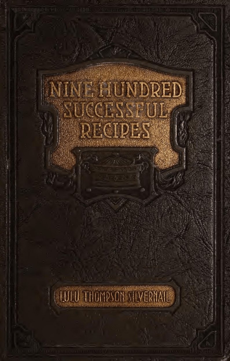 Nine Hundred Successful Recipes by Lulu Thompson Silvernail &acirc;�� 1923 Vintage Cook Book