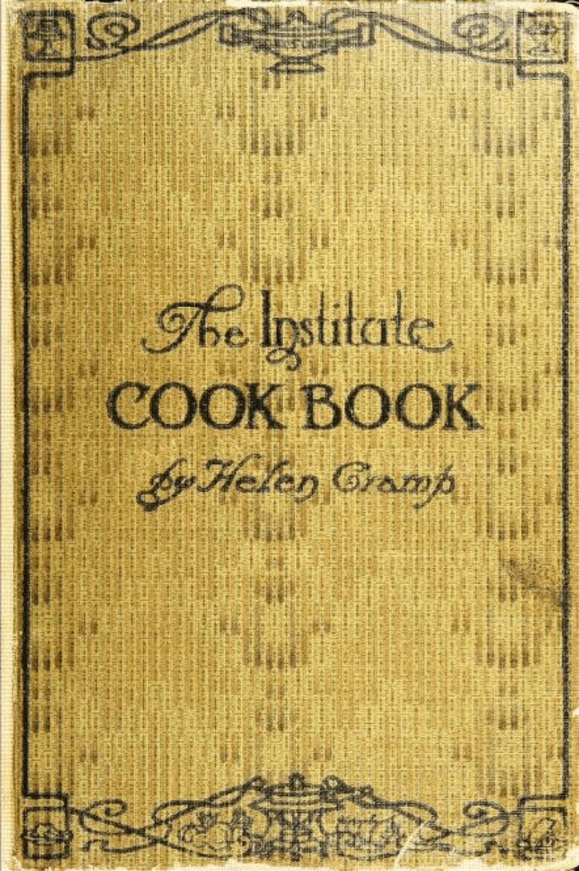 The Institute Cookbook 1913 by Helen Cramp &acirc;�� Vintage American Cooking & Household Recipes