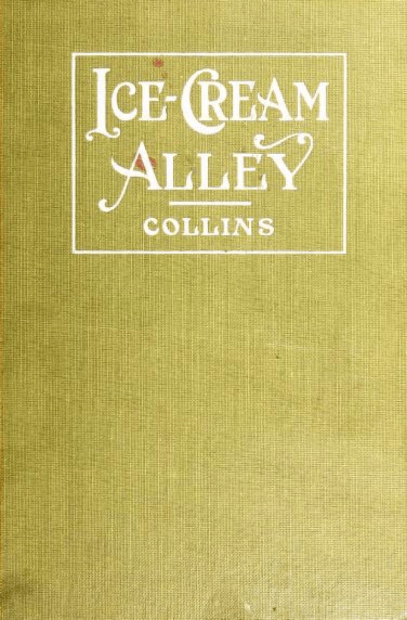 Ice-Cream Alley &acirc;�� A Novel by Henry Albert Collins (1918, Rare Antique Fiction Book)