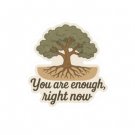 "You Are Enough, Right Now" vinyl sticker
