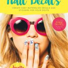 Make Your Own Nail Decals_ Create Easy Waterslide Decals and Stickers for Your Digits