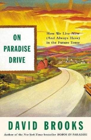 On Paradise Drive_ How We Live Now (And Always Have) in the Future Tense. Book.   David Brooks