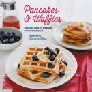 Pancakes and Waffles_ Delicious Ideas For Breakfast, brunch and beyond