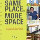 Same Place, More Space_ 50 Projects to Maximize Every Room in the House