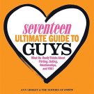 Seventeen Ultimate Guide to Guys_ What He Thinks about Flirting, Dating, Relationships, and You!